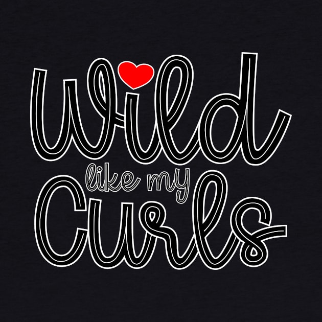 Wild Like My Curls by THUD creative